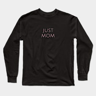 Just Mom Motherhood Humor Parents Funny Long Sleeve T-Shirt